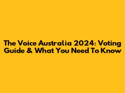 The Voice Australia 2024: Voting Guide & What You Need To Know