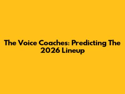 The Voice Coaches: Predicting The 2026 Lineup