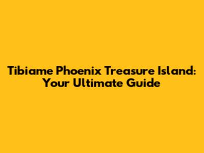 Tibiame Phoenix Treasure Island: Your Ultimate Guide