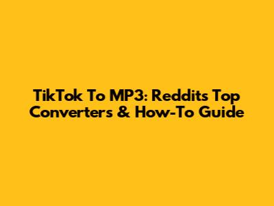 TikTok To MP3: Reddit's Top Converters & How-To Guide