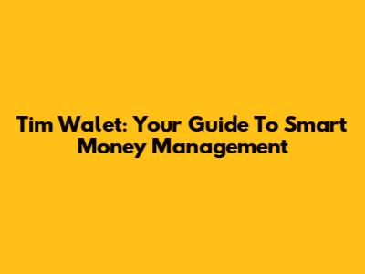 Tim Walet: Your Guide To Smart Money Management
