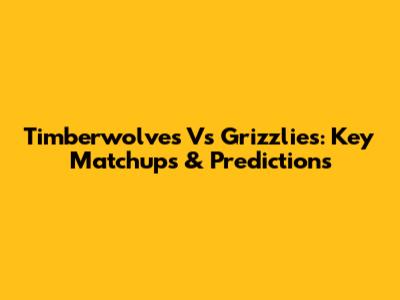 Timberwolves Vs Grizzlies: Key Matchups & Predictions