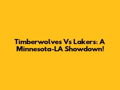 Timberwolves Vs Lakers: A Minnesota-LA Showdown!