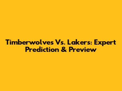 Timberwolves Vs. Lakers: Expert Prediction & Preview