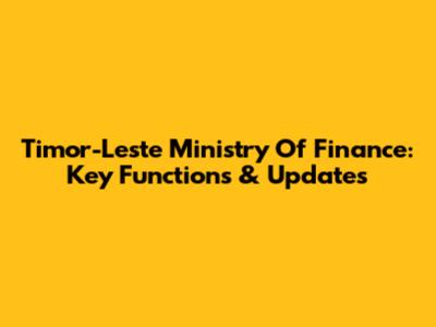 Timor-Leste Ministry Of Finance: Key Functions & Updates