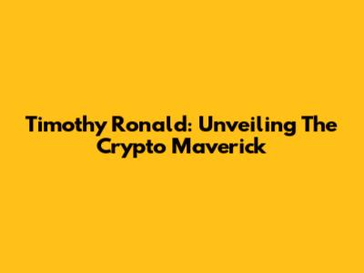 Timothy Ronald: Unveiling The Crypto Maverick