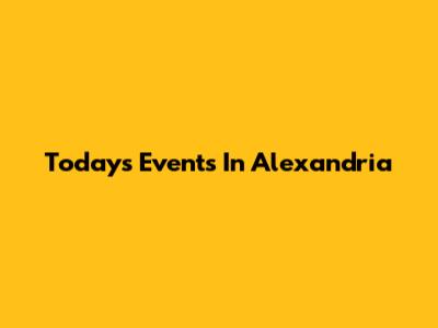 Today's Events In Alexandria