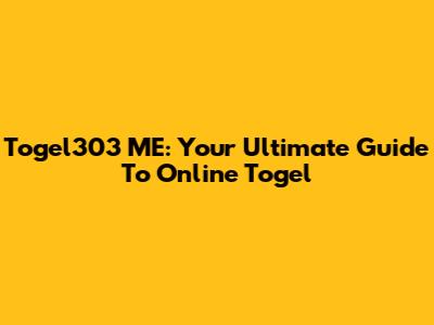 Togel303 ME: Your Ultimate Guide To Online Togel