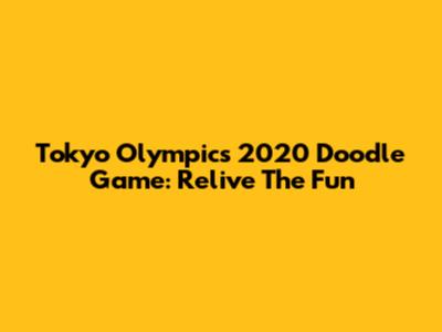 Tokyo Olympics 2020 Doodle Game: Relive The Fun