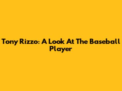 Tony Rizzo: A Look At The Baseball Player