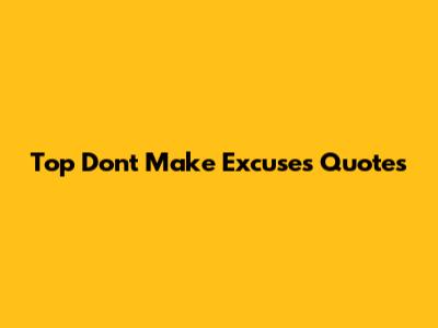 Top "Don't Make Excuses" Quotes
