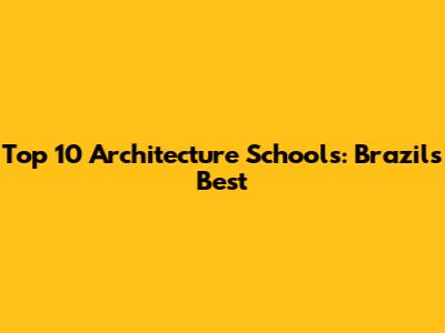 Top 10 Architecture Schools: Brazil's Best