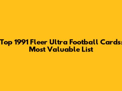 Top 1991 Fleer Ultra Football Cards: Most Valuable List