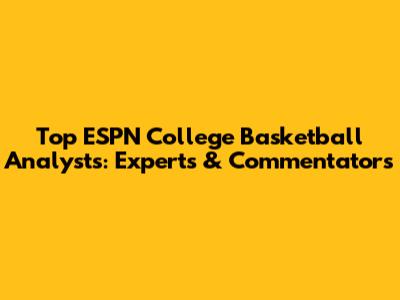 Top ESPN College Basketball Analysts: Experts & Commentators
