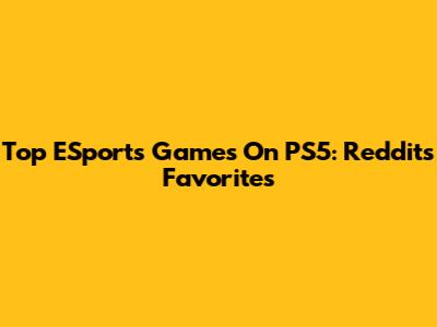 Top ESports Games On PS5: Reddit's Favorites