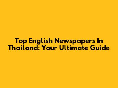 Top English Newspapers In Thailand: Your Ultimate Guide