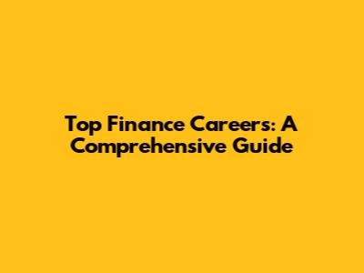 Top Finance Careers: A Comprehensive Guide