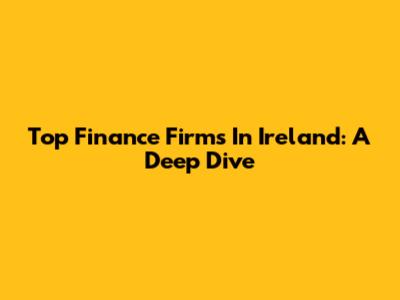 Top Finance Firms In Ireland: A Deep Dive