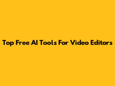 Top Free AI Tools For Video Editors