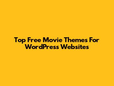 Top Free Movie Themes For WordPress Websites