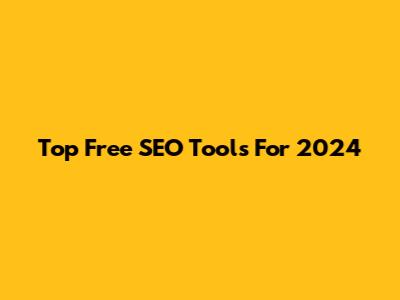 Top Free SEO Tools For 2024