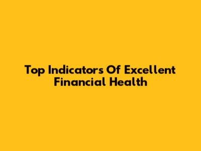 Top Indicators Of Excellent Financial Health