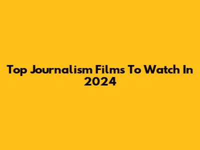 Top Journalism Films To Watch In 2024