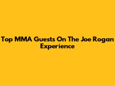 Top MMA Guests On The Joe Rogan Experience
