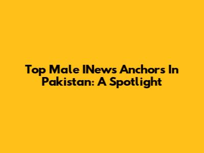 Top Male INews Anchors In Pakistan: A Spotlight