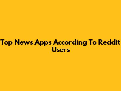 Top News Apps According To Reddit Users