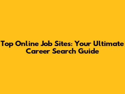Top Online Job Sites: Your Ultimate Career Search Guide