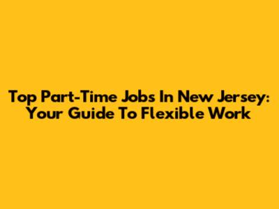 Top Part-Time Jobs In New Jersey: Your Guide To Flexible Work