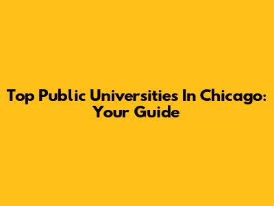 Top Public Universities In Chicago: Your Guide