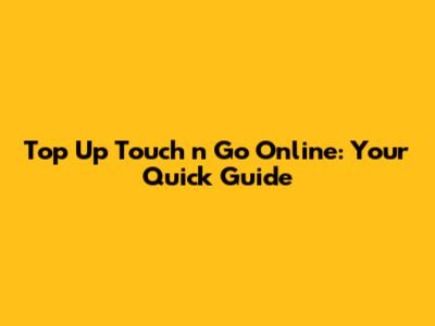 Top Up Touch 'n Go Online: Your Quick Guide