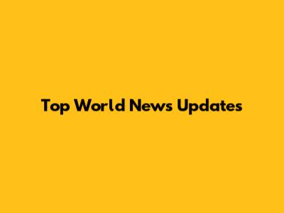 Top World News Updates