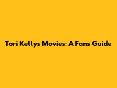 Tori Kelly's Movies: A Fan's Guide