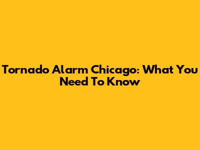 Tornado Alarm Chicago: What You Need To Know