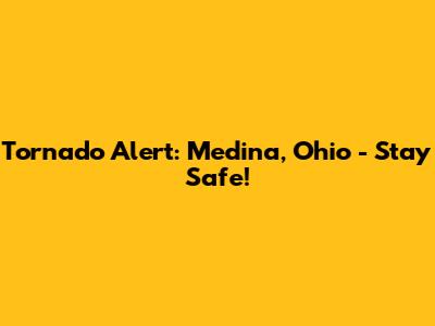 Tornado Alert: Medina, Ohio - Stay Safe!