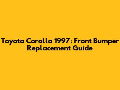 Toyota Corolla 1997: Front Bumper Replacement Guide