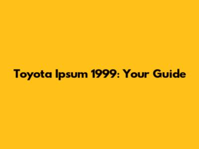Toyota Ipsum 1999: Your Guide