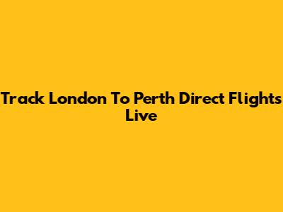 Track London To Perth Direct Flights Live