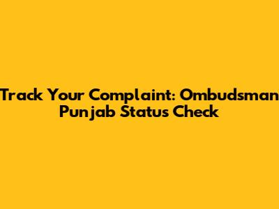 Track Your Complaint: Ombudsman Punjab Status Check