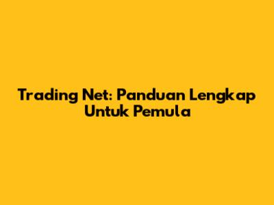 Trading Net: Panduan Lengkap Untuk Pemula