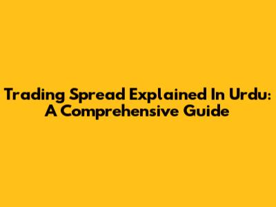 Trading Spread Explained In Urdu: A Comprehensive Guide