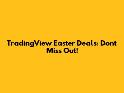 TradingView Easter Deals: Don't Miss Out!