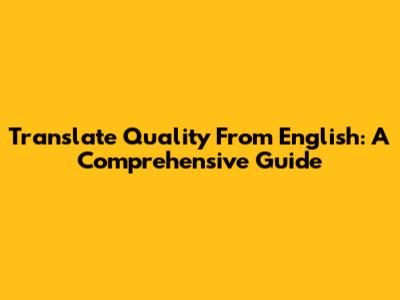 Translate "Quality" From English: A Comprehensive Guide