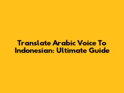 Translate Arabic Voice To Indonesian: Ultimate Guide