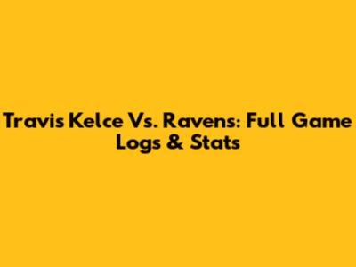 Travis Kelce Vs. Ravens: Full Game Logs & Stats