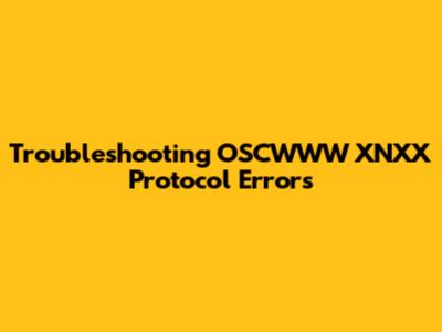 Troubleshooting OSCWWW XNXX Protocol Errors