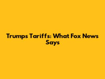 Trump's Tariffs: What Fox News Says